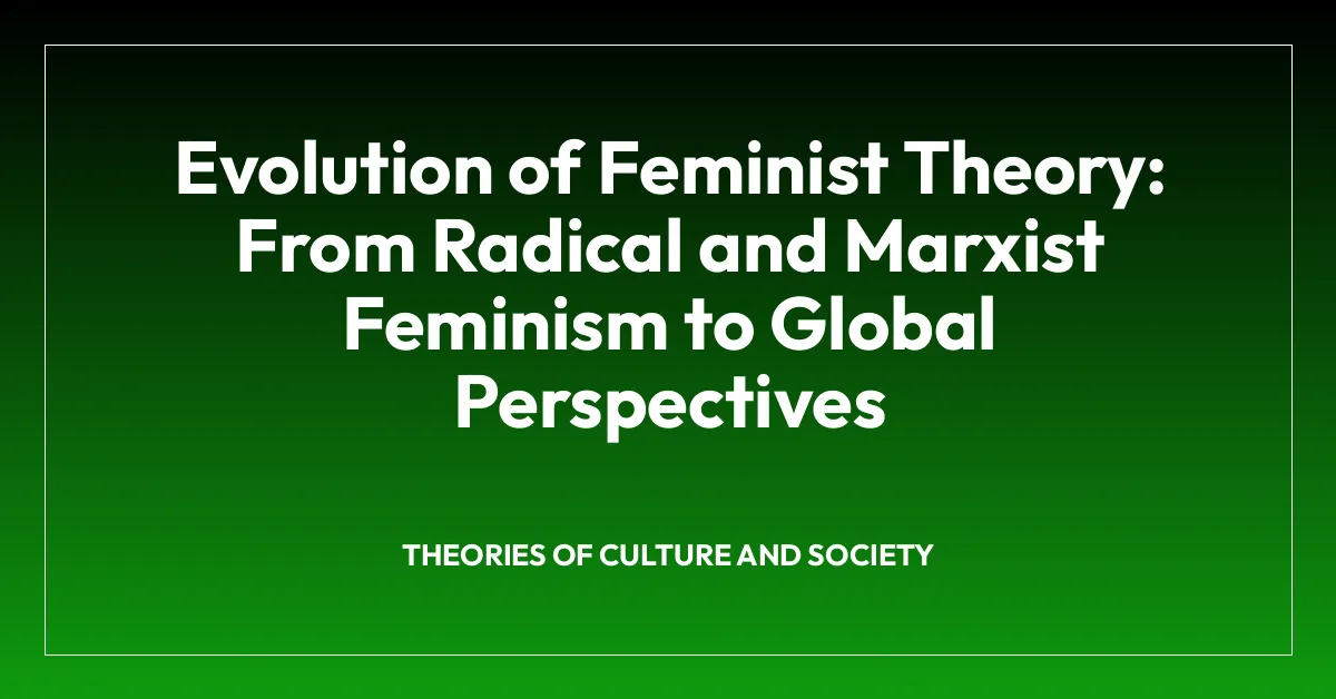 Evolution of Feminist Theory: From Radical and Marxist Feminism to Global Perspectives
