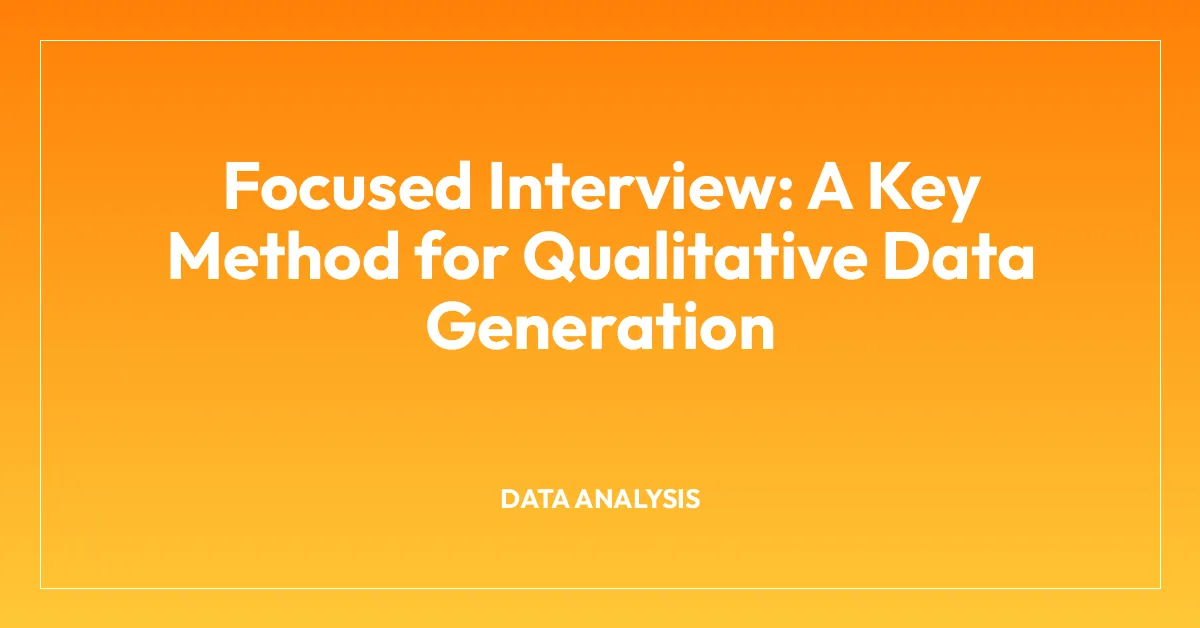 Focused Interview: A Key Method for Qualitative Data Generation