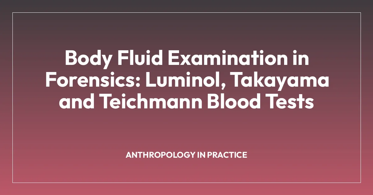 Body Fluid Examination in Forensics: Luminol, Takayama and Teichmann Blood Tests