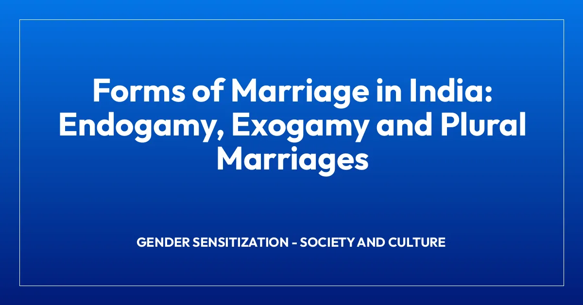 Forms of Marriage in India: Endogamy, Exogamy and Plural Marriages