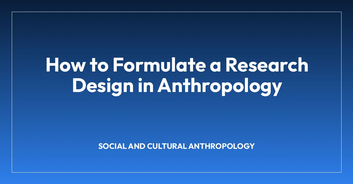 How to Formulate a Research Design in Anthropology