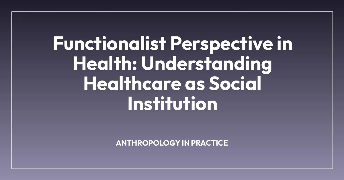 Functionalist Perspective in Health: Understanding Healthcare as Social Institution