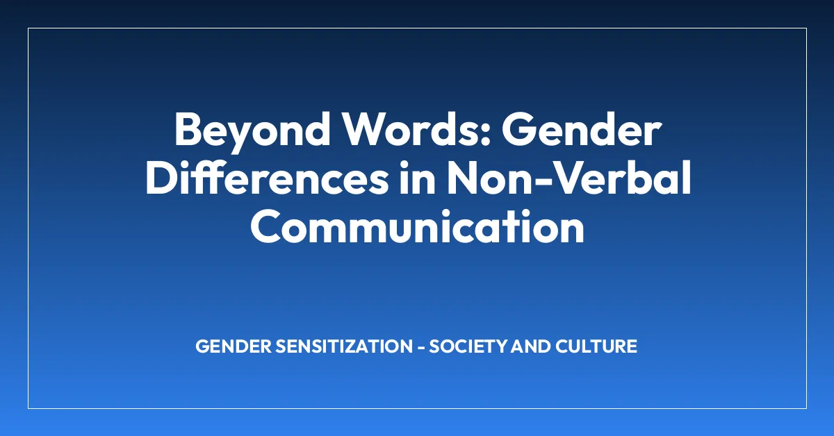 Beyond Words: Gender Differences in Non-Verbal Communication