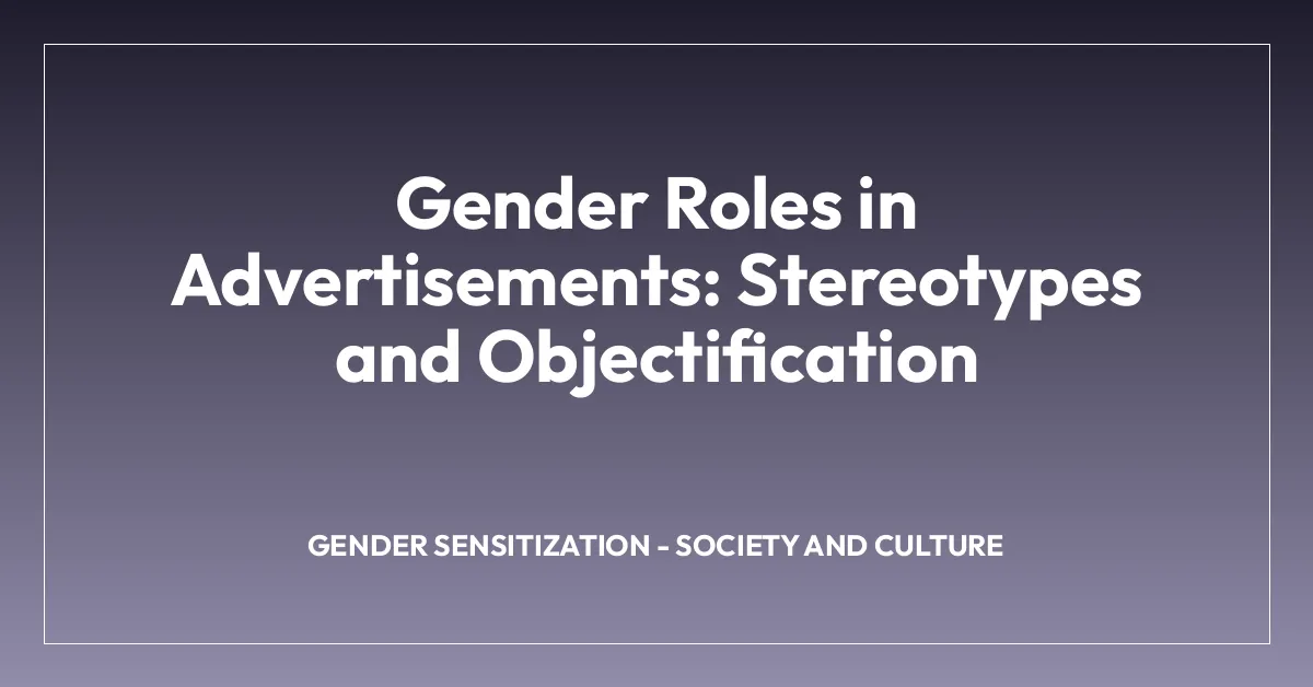 Gender Roles in Advertisements: Stereotypes and Objectification