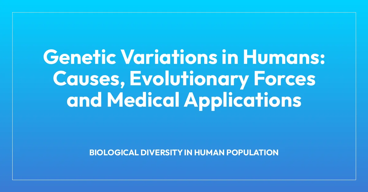 Genetic Variations in Humans: Causes, Evolutionary Forces and Medical Applications