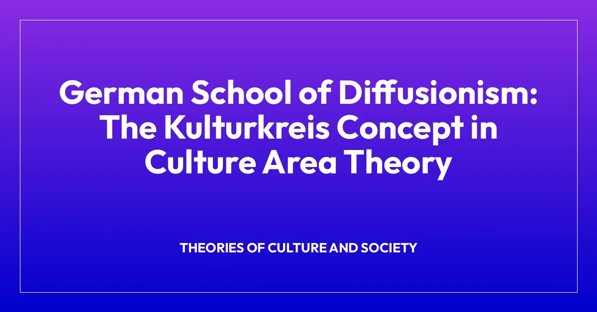German School of Diffusionism: The Kulturkreis Concept in Culture Area Theory