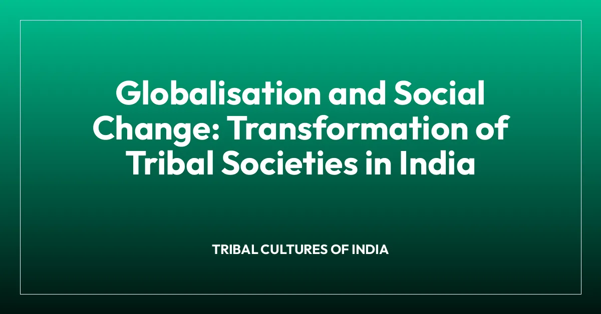 Globalisation and Social Change: Transformation of Tribal Societies in India
