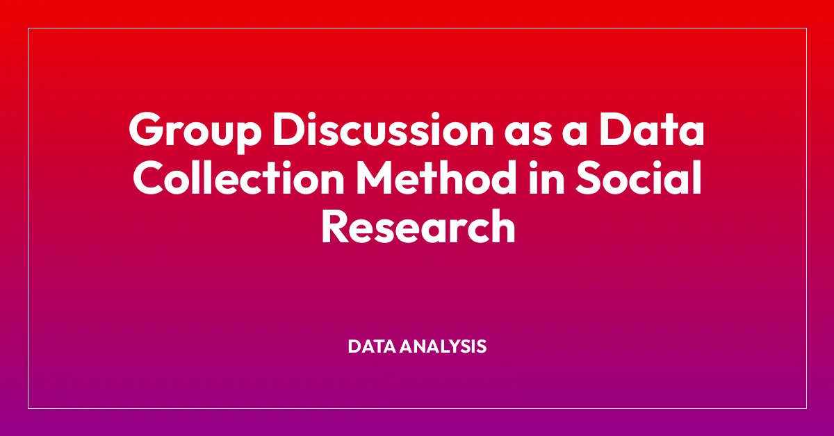 Group Discussion as a Data Collection Method in Social Research