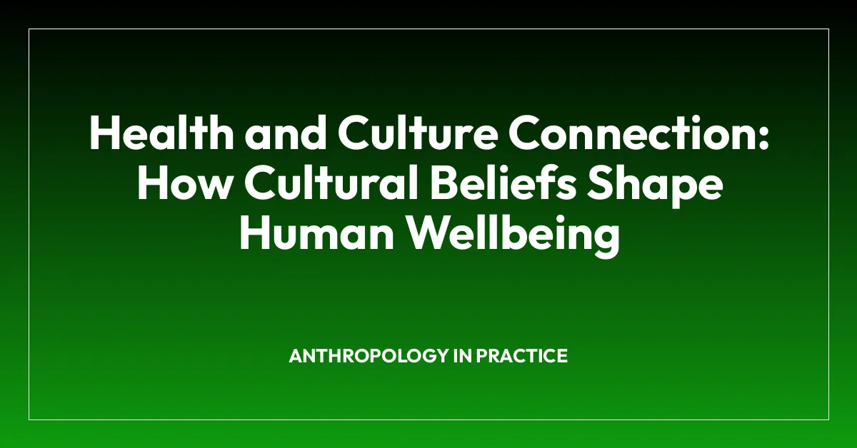 Health and Culture Connection: How Cultural Beliefs Shape Human Wellbeing