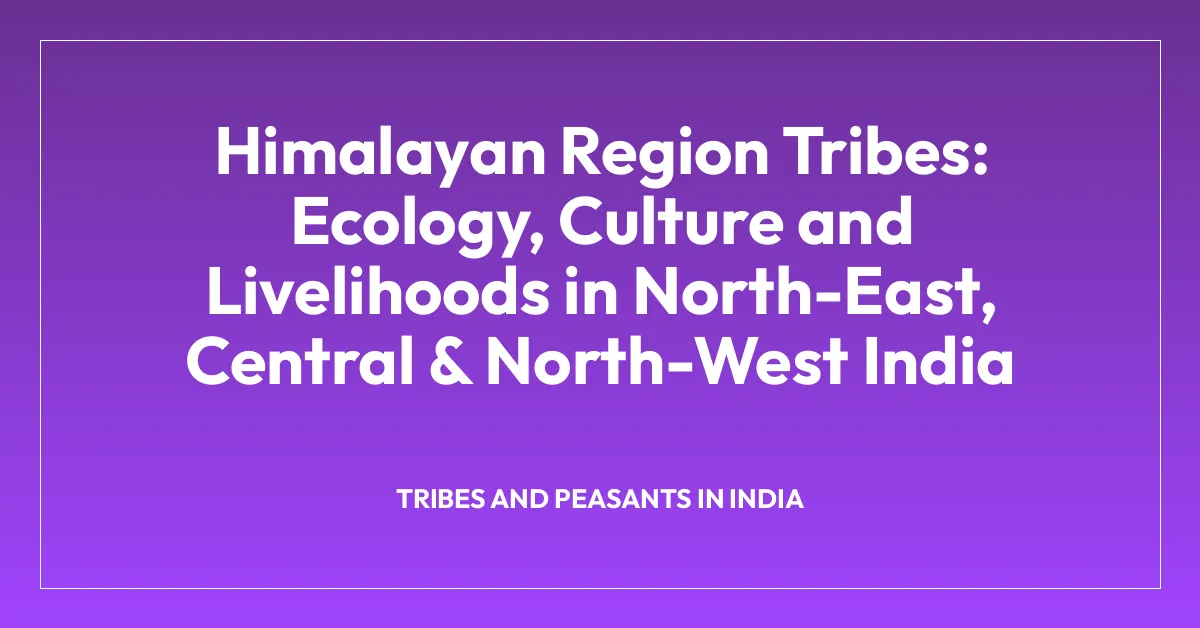 Himalayan Region Tribes: Ecology, Culture and Livelihoods in North-East, Central & North-West India