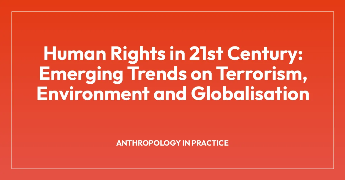 Human Rights in 21st Century: Emerging Trends on Terrorism, Environment and Globalisation