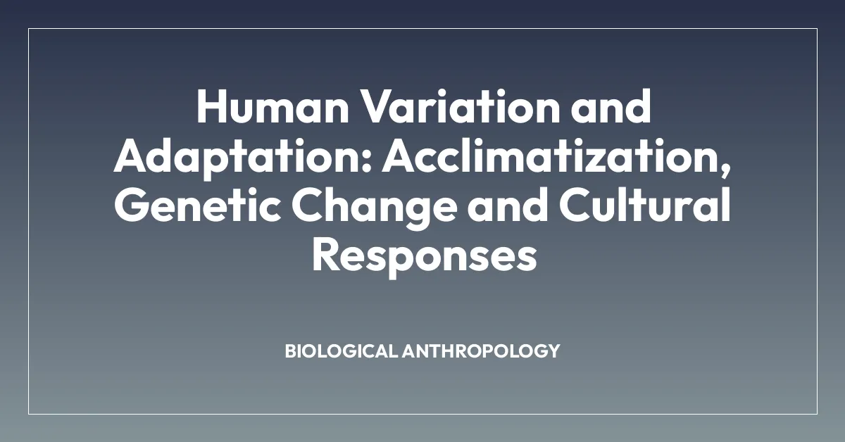 Human Variation and Adaptation: Acclimatization, Genetic Change and Cultural Responses