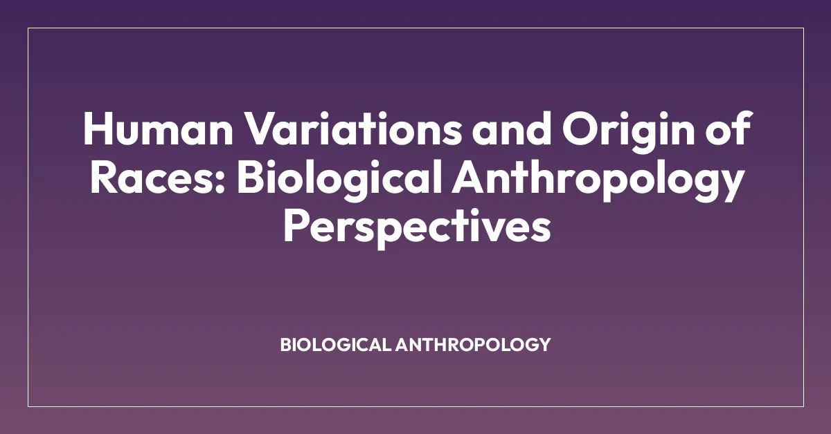 Human Variations and Origin of Races: Biological Anthropology Perspectives
