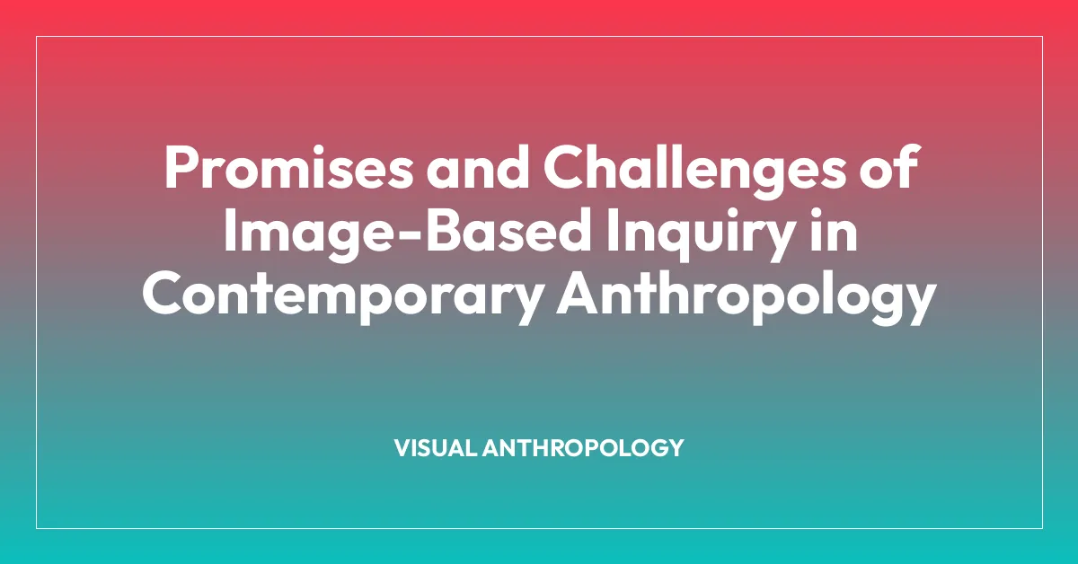 Promises and Challenges of Image-Based Inquiry in Contemporary Anthropology