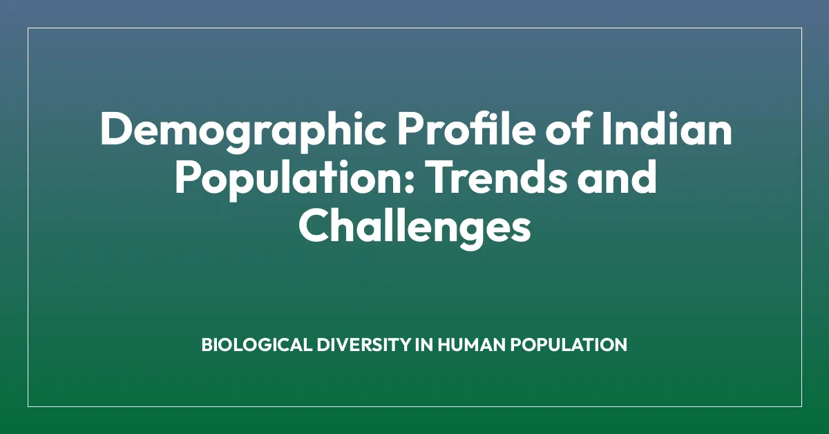 Demographic Profile of Indian Population: Trends and Challenges