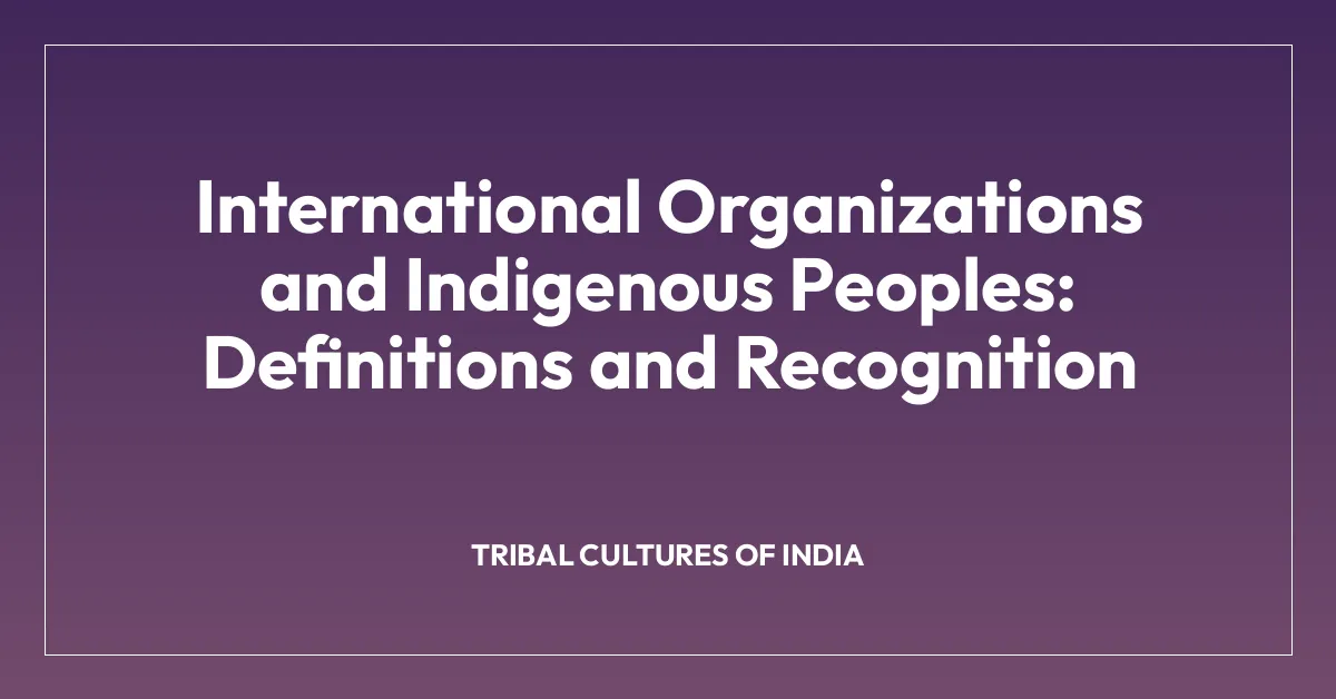International Organizations and Indigenous Peoples: Definitions and Recognition