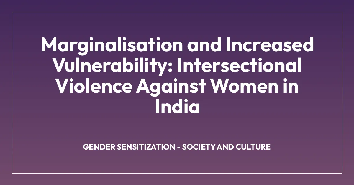 Marginalisation and Increased Vulnerability: Intersectional Violence Against Women in India