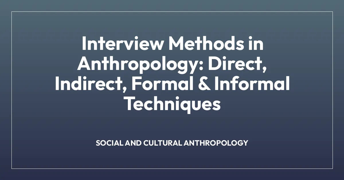 Interview Methods in Anthropology: Direct, Indirect, Formal & Informal Techniques