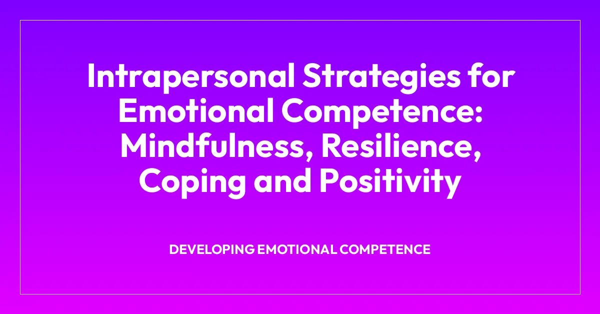 Intrapersonal Strategies for Emotional Competence: Mindfulness, Resilience, Coping and Positivity