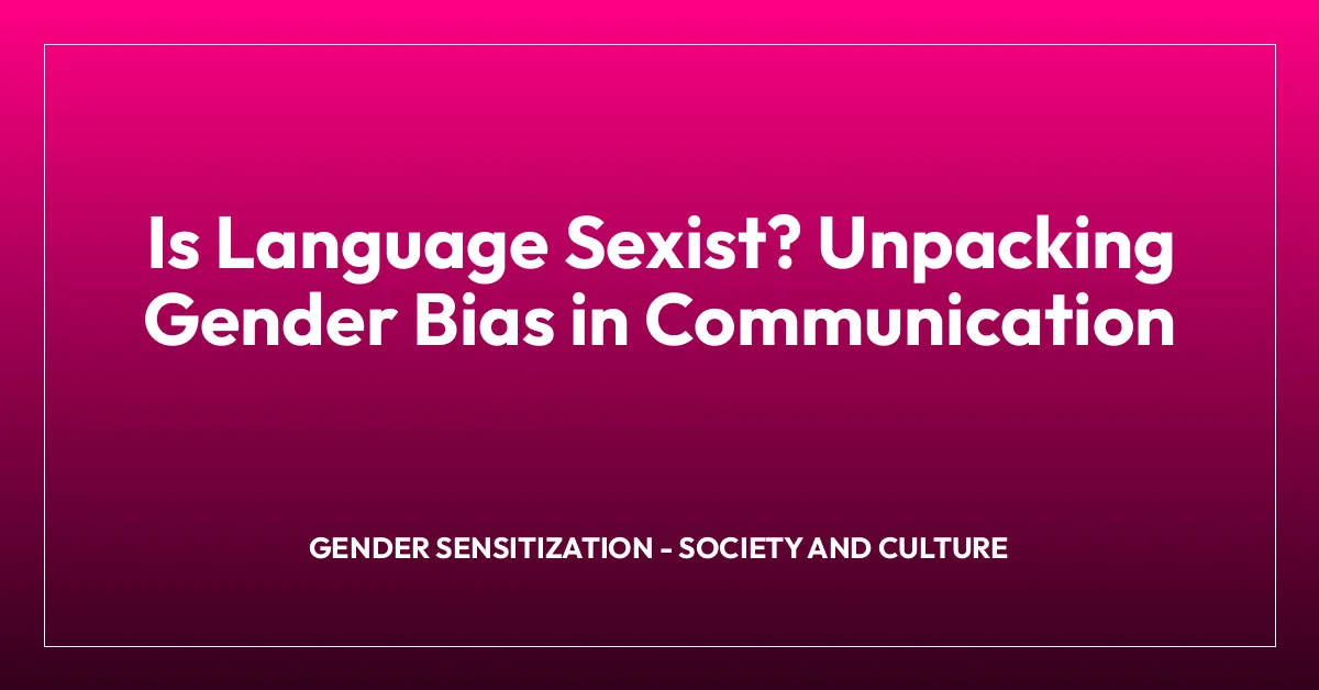 Is Language Sexist? Unpacking Gender Bias in Communication