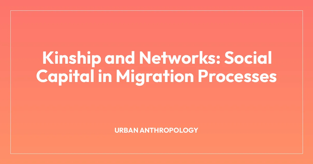 Kinship and Networks: Social Capital in Migration Processes
