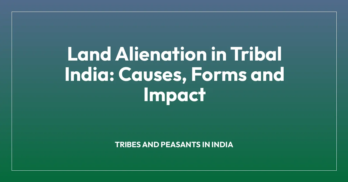 Land Alienation in Tribal India: Causes, Forms and Impact