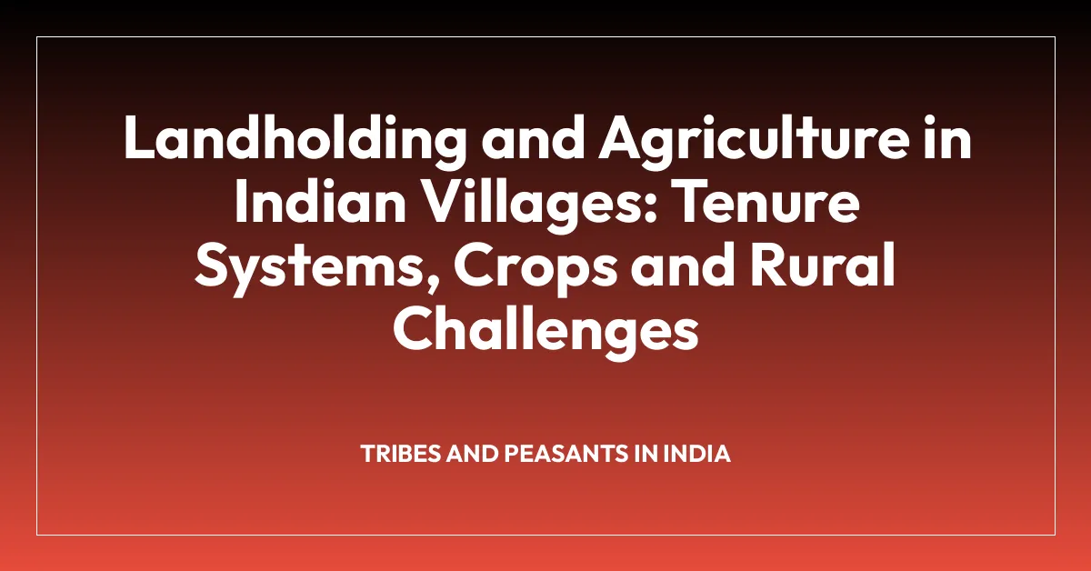 Landholding and Agriculture in Indian Villages: Tenure Systems, Crops and Rural Challenges