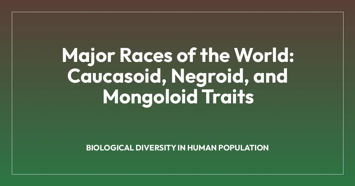 Major Races of the World: Caucasoid, Negroid, and Mongoloid Traits
