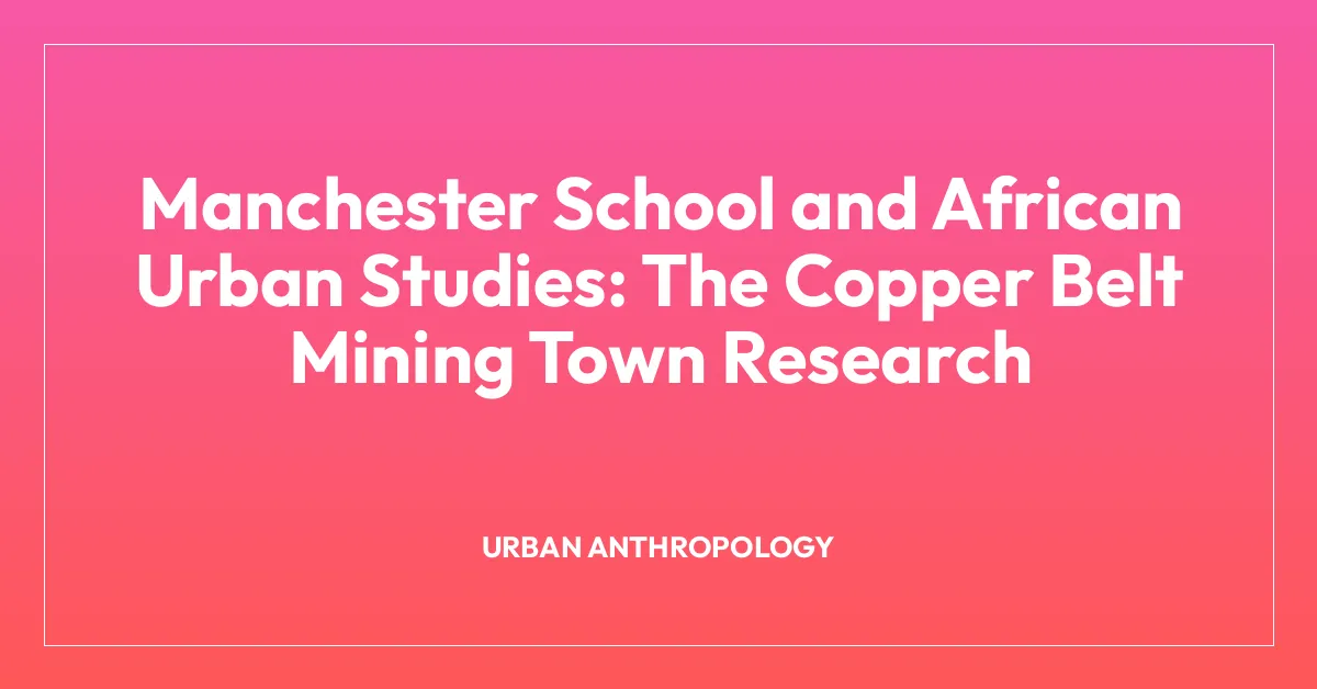 Manchester School and African Urban Studies: The Copper Belt Mining Town Research
