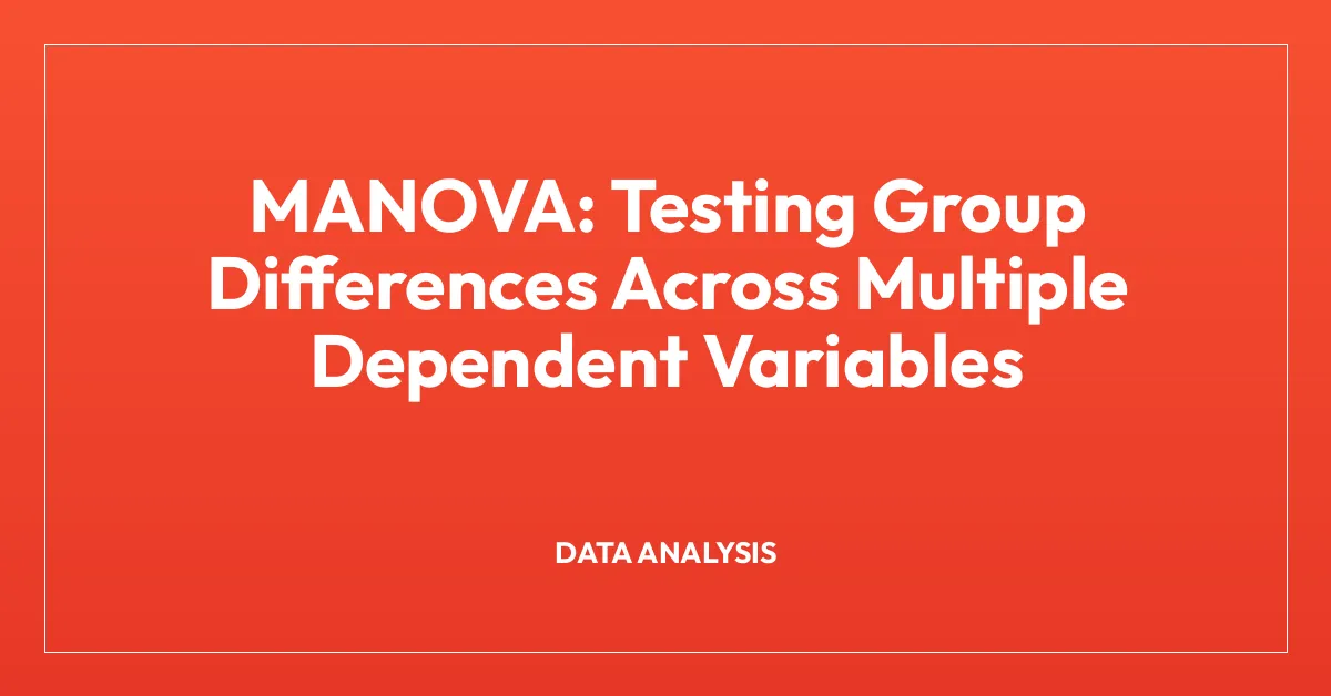 MANOVA: Testing Group Differences Across Multiple Dependent Variables