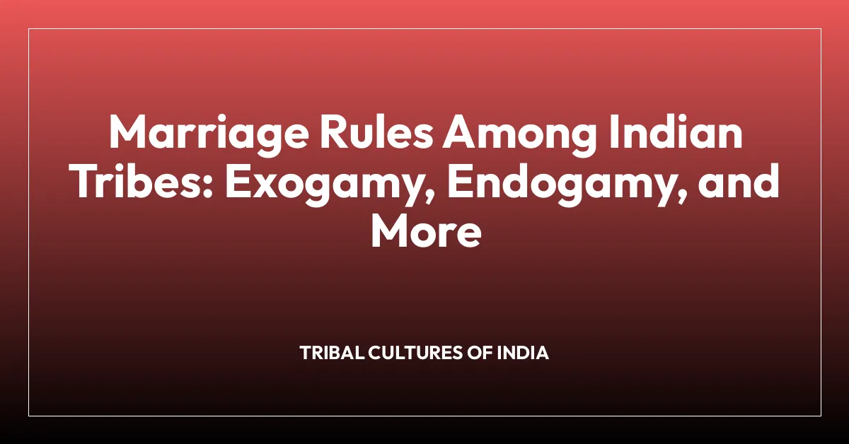 Marriage Rules Among Indian Tribes: Exogamy, Endogamy, and More