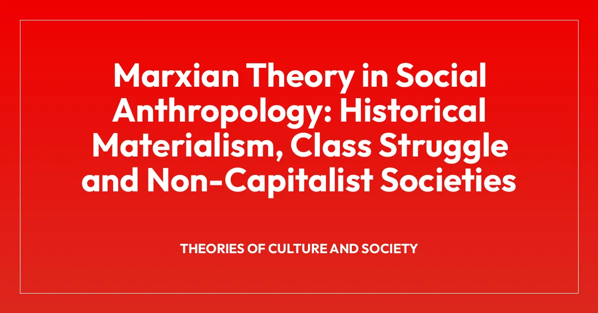 Marxian Theory in Social Anthropology: Historical Materialism, Class Struggle and Non-Capitalist Societies