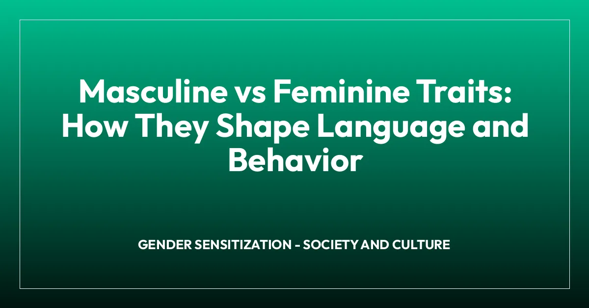 Masculine vs Feminine Traits: How They Shape Language and Behavior