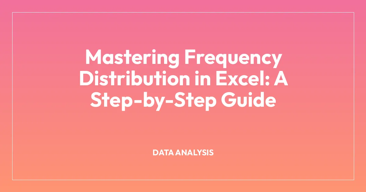 Mastering Frequency Distribution in Excel: A Step-by-Step Guide