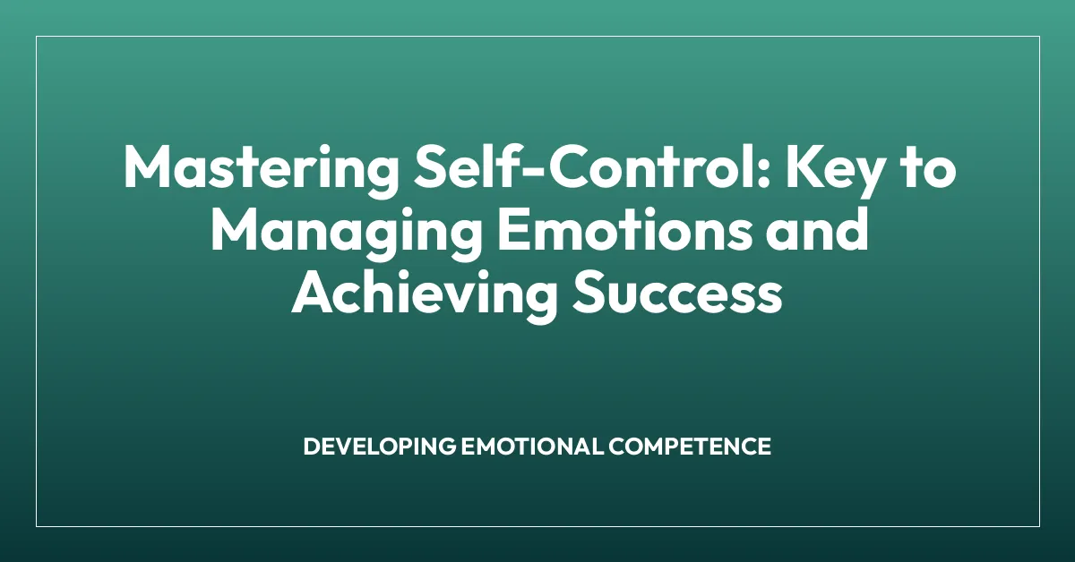 Mastering Self-Control: Key to Managing Emotions and Achieving Success