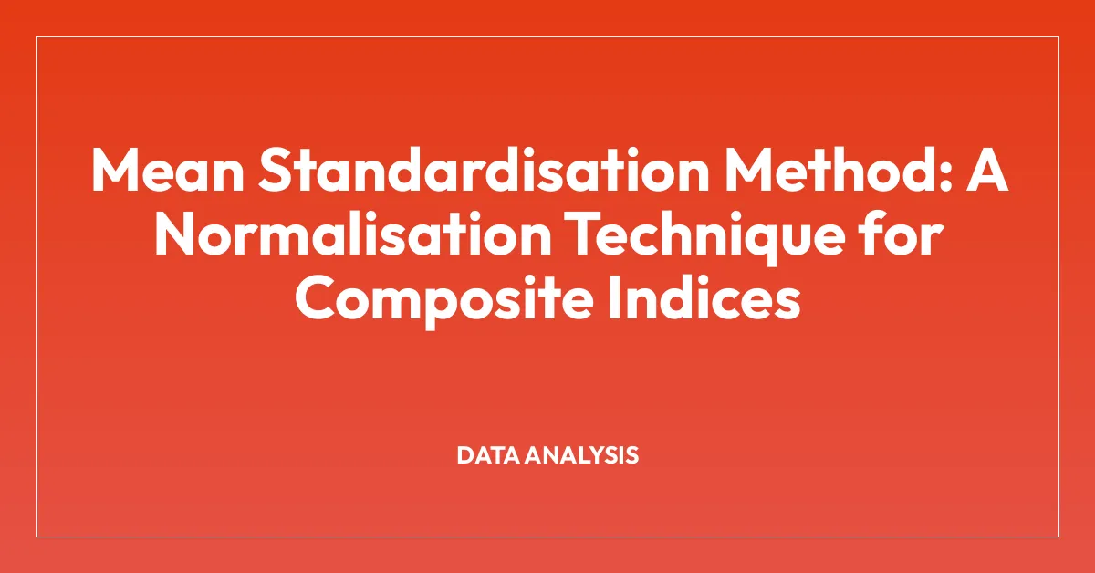Mean Standardisation Method: A Normalisation Technique for Composite Indices