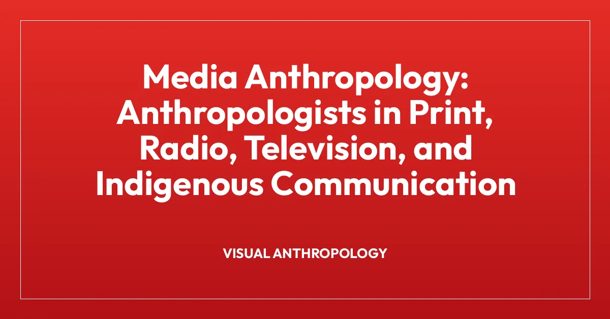 Media Anthropology: Anthropologists in Print, Radio, Television, and Indigenous Communication