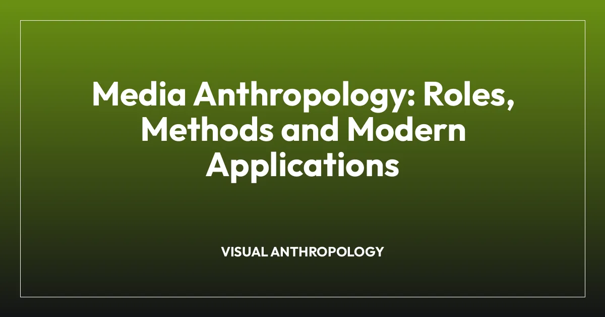 Media Anthropology: Roles, Methods and Modern Applications