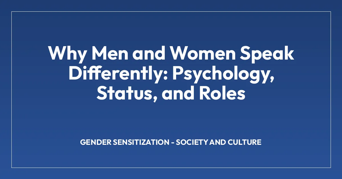 Why Men and Women Speak Differently: Psychology, Status, and Roles