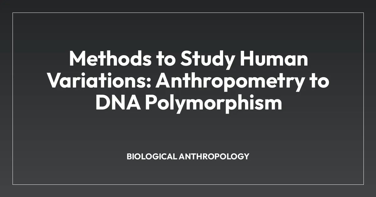 Methods to Study Human Variations: Anthropometry to DNA Polymorphism