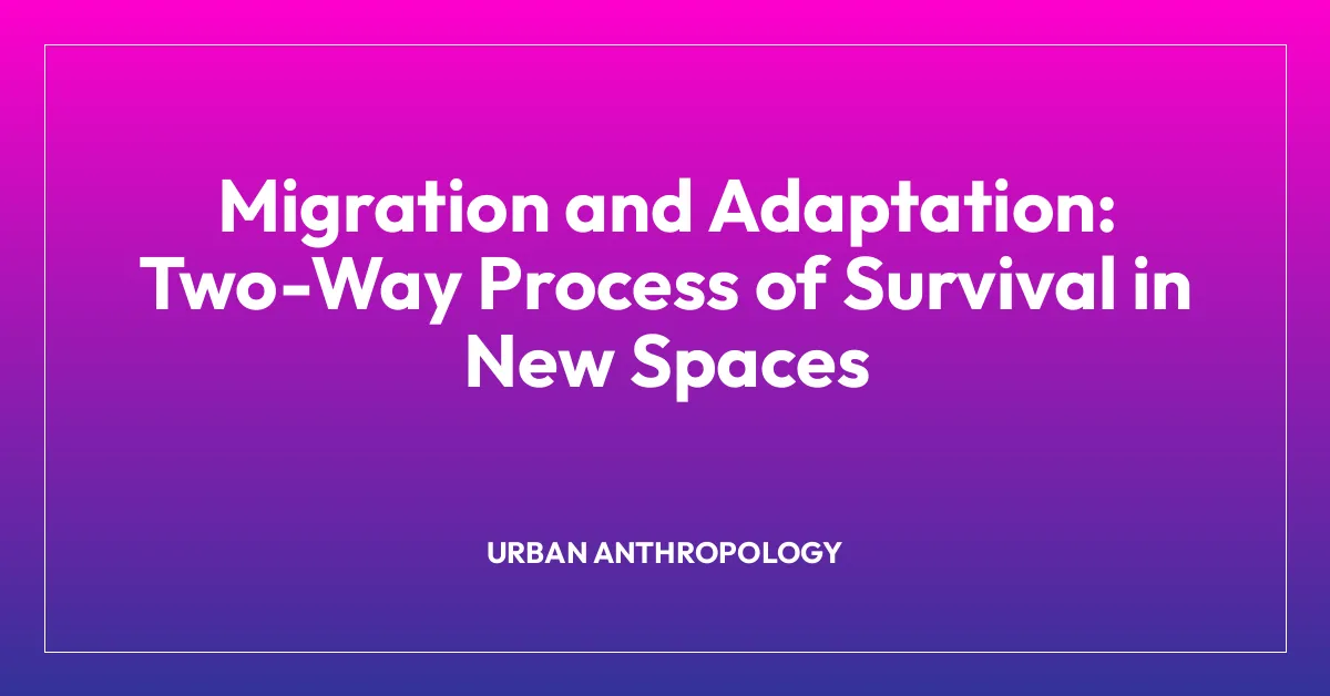 Migration and Adaptation: Two-Way Process of Survival in New Spaces