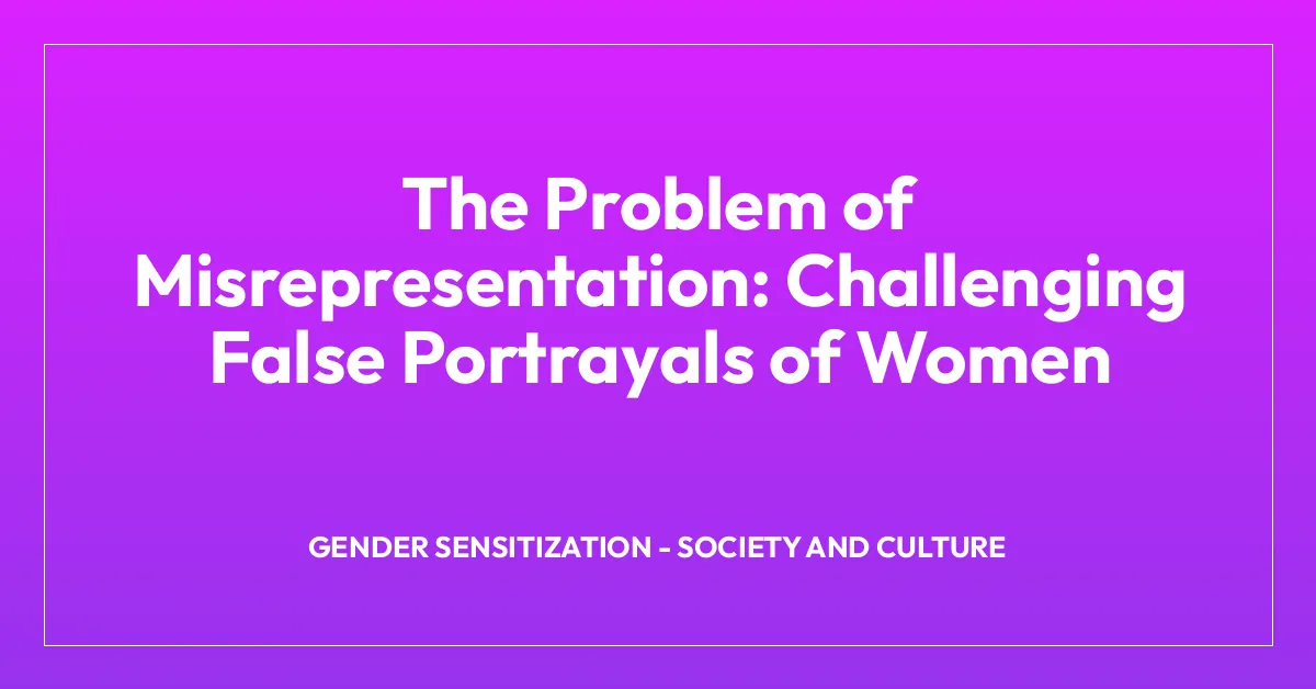 The Problem of Misrepresentation: Challenging False Portrayals of Women