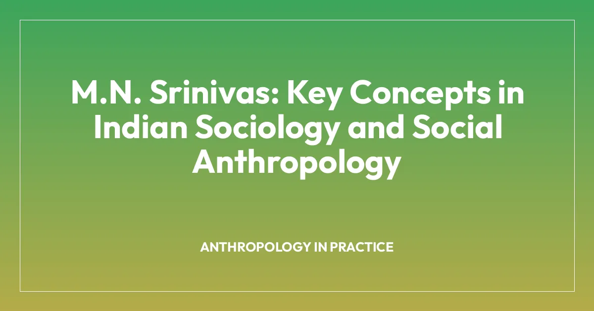 M.N. Srinivas: Key Concepts in Indian Sociology and Social Anthropology