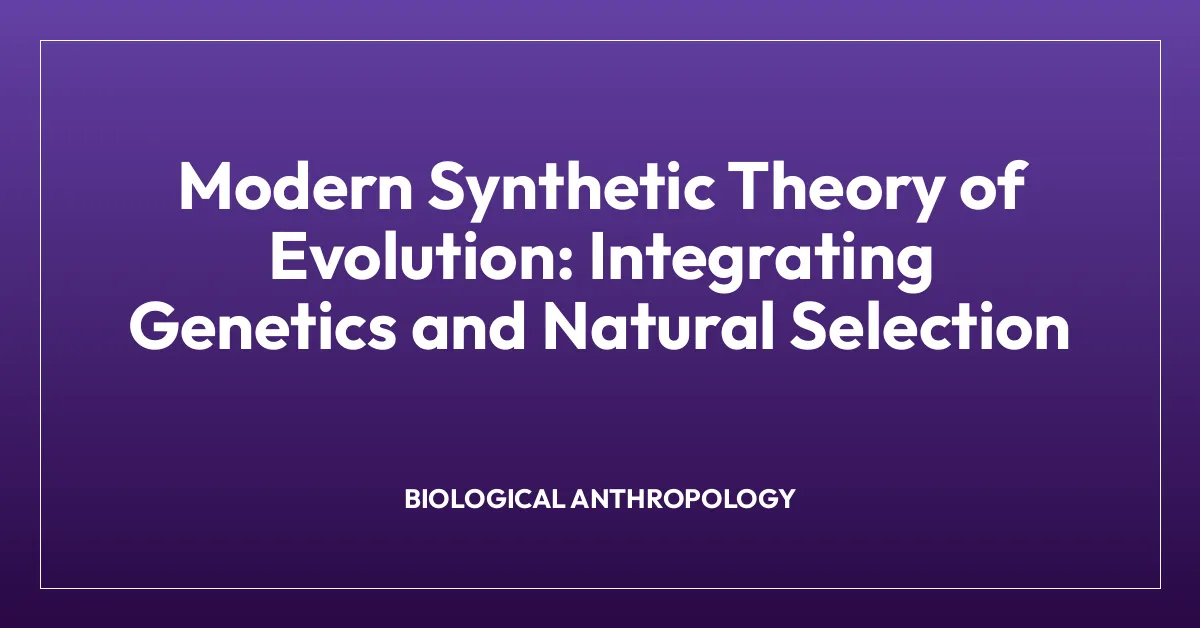Modern Synthetic Theory of Evolution: Integrating Genetics and Natural Selection