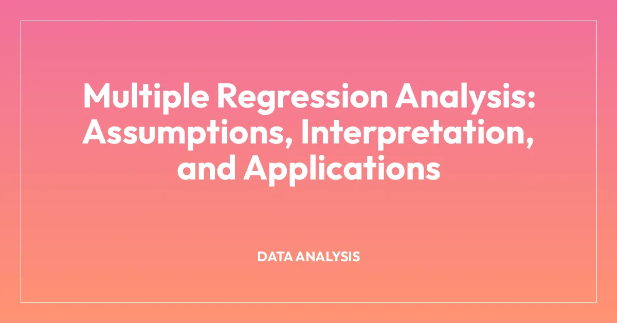 Multiple Regression Analysis: Assumptions, Interpretation, and Applications