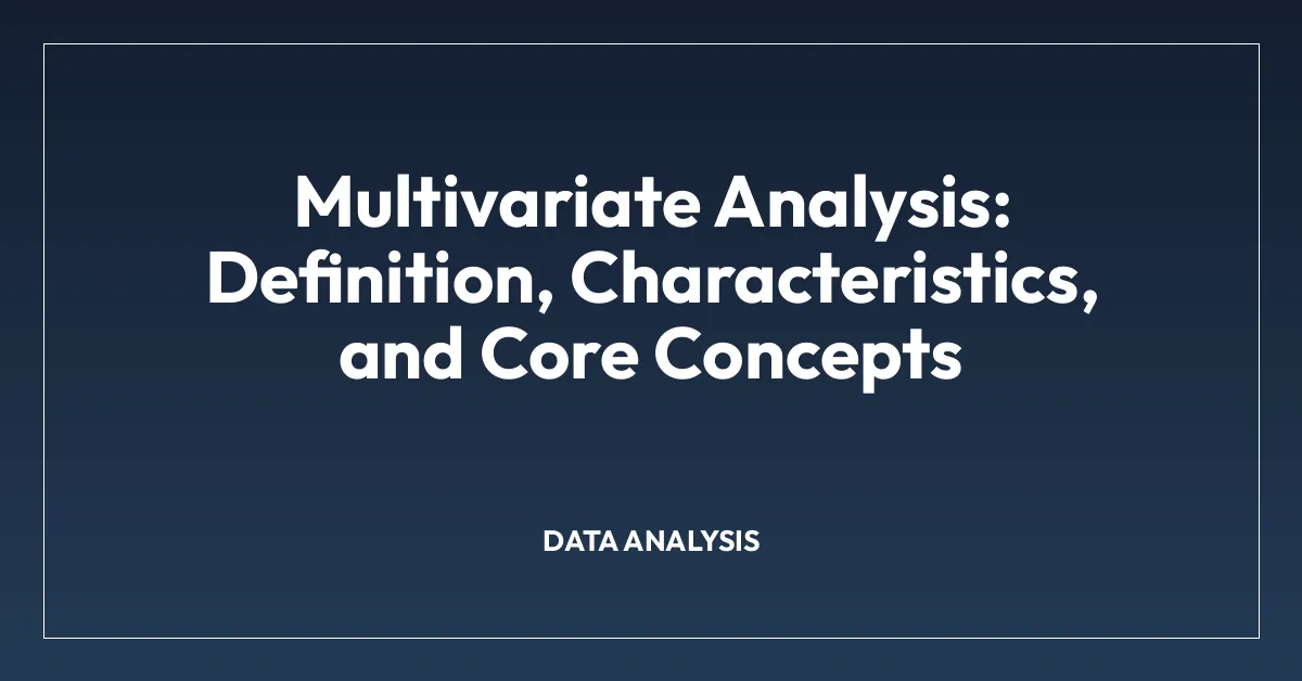 Multivariate Analysis: Definition, Characteristics, and Core Concepts