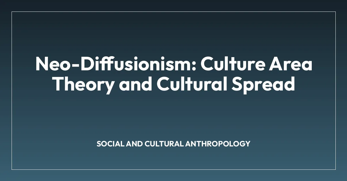Neo-Diffusionism: Culture Area Theory and Cultural Spread