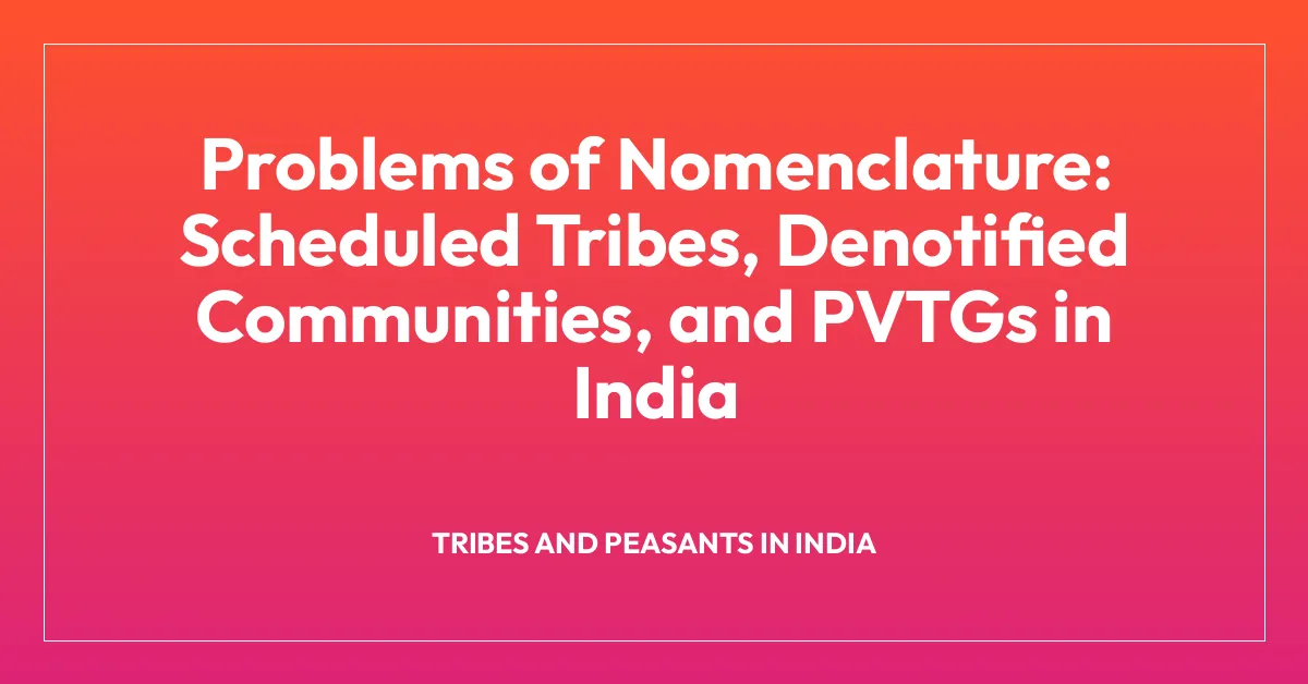 Problems of Nomenclature: Scheduled Tribes, Denotified Communities, and PVTGs in India
