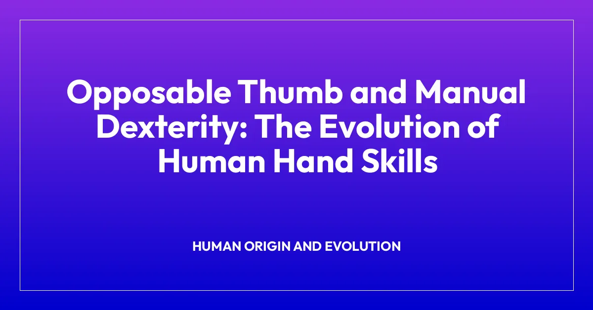 Opposable Thumb and Manual Dexterity: The Evolution of Human Hand Skills