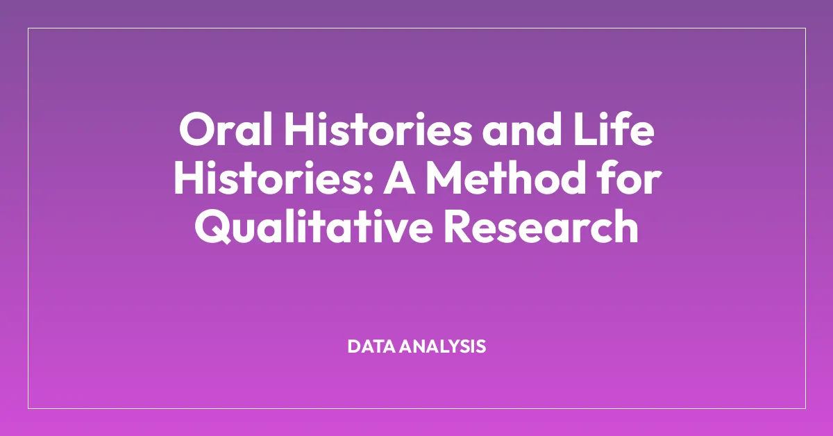 Oral Histories and Life Histories: A Method for Qualitative Research